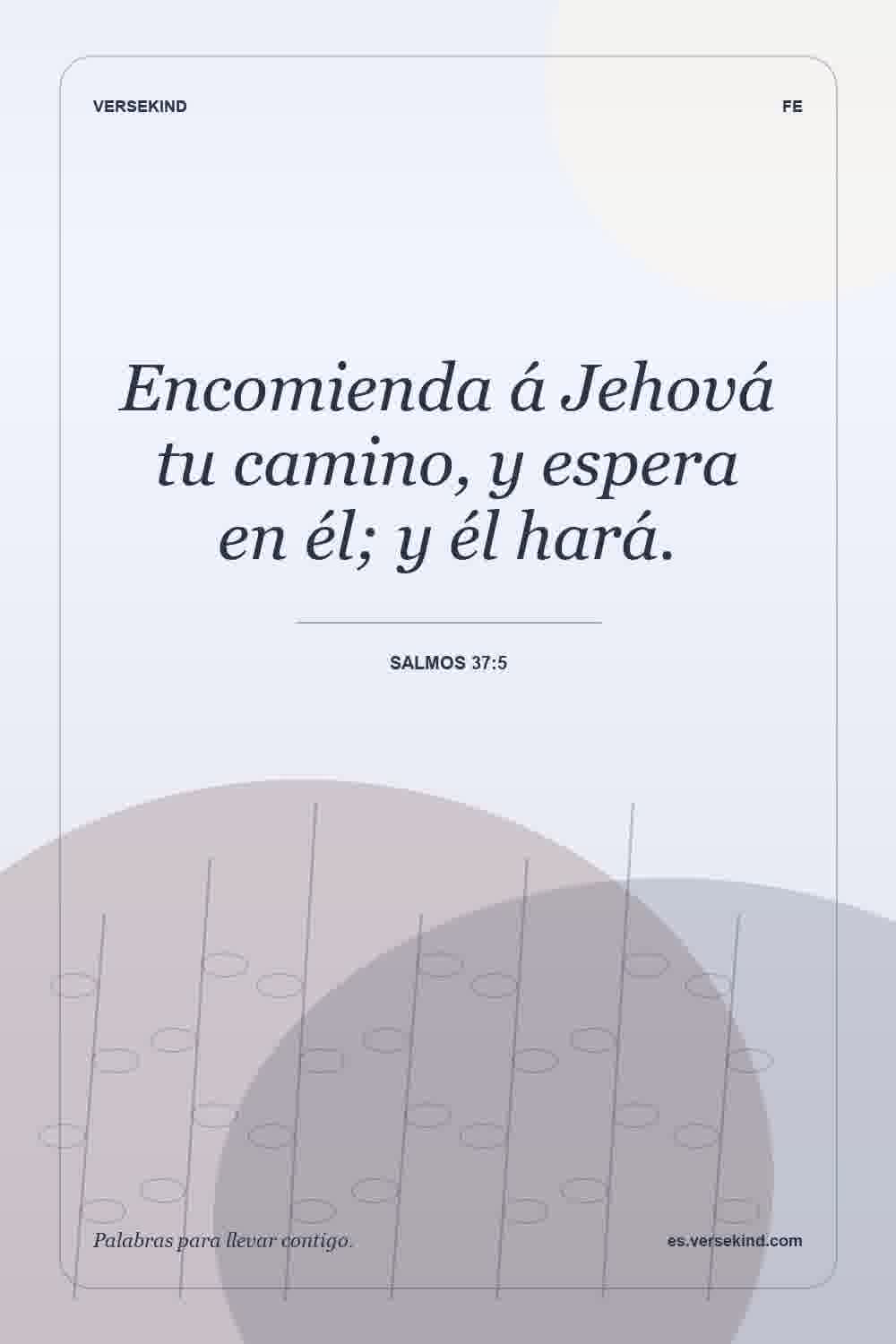Encomienda á Jehová tu camino, y espera en él; y él hará. — Salmos 37:5