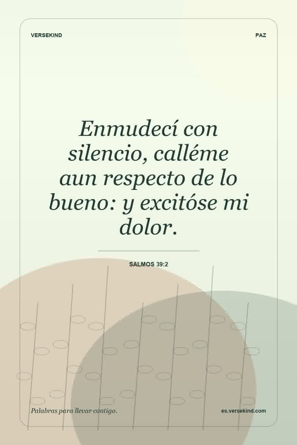 Enmudecí con silencio, calléme aun respecto de lo bueno: y excitóse mi dolor. — Salmos 39:2