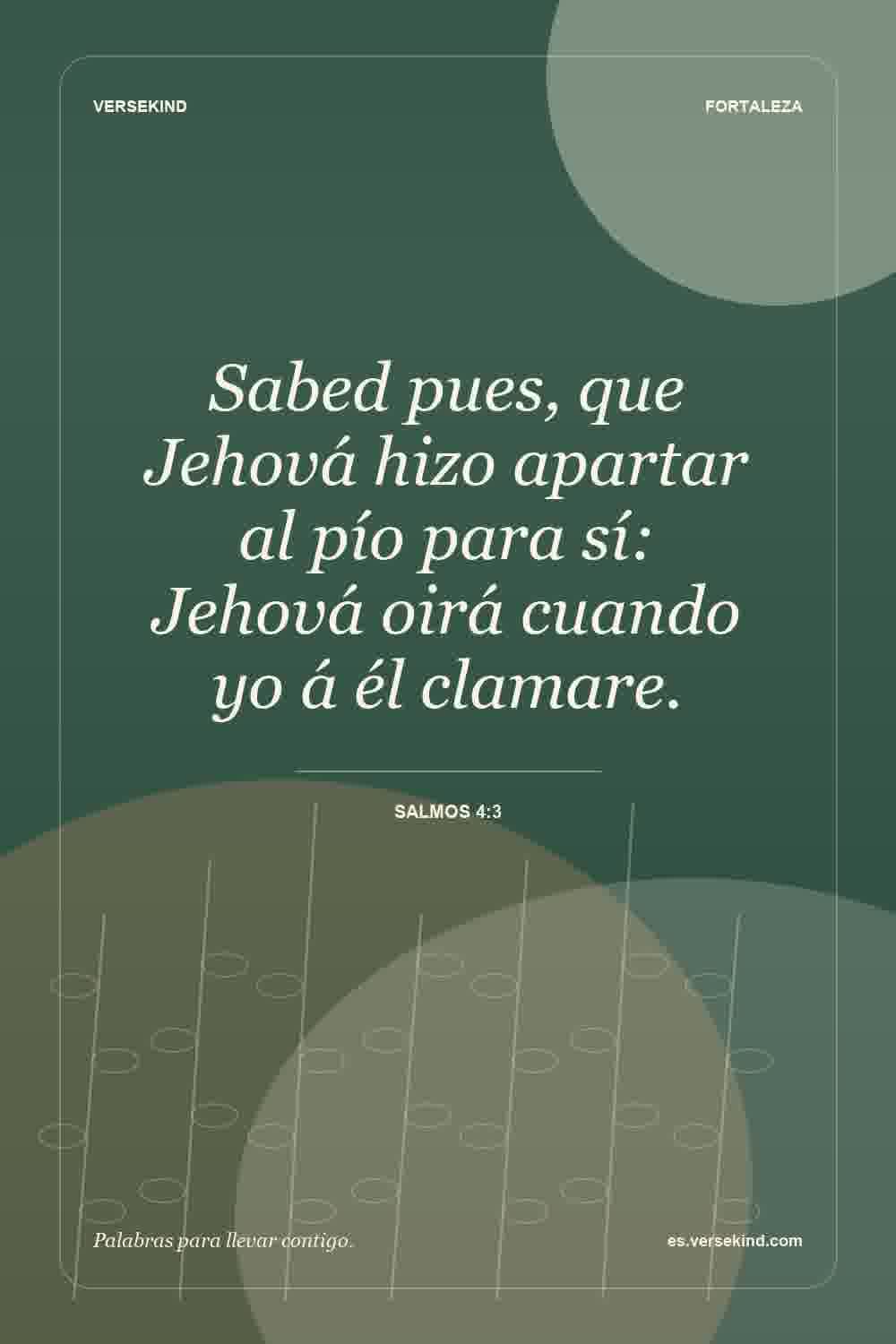 Sabed pues, que Jehová hizo apartar al pío para sí: Jehová oirá cuando yo á él clamare. — Salmos 4:3