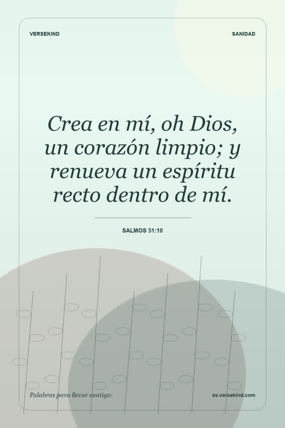 Crea en mí, oh Dios, un corazón limpio; y renueva un espíritu recto dentro de mí. — Salmos 51:10