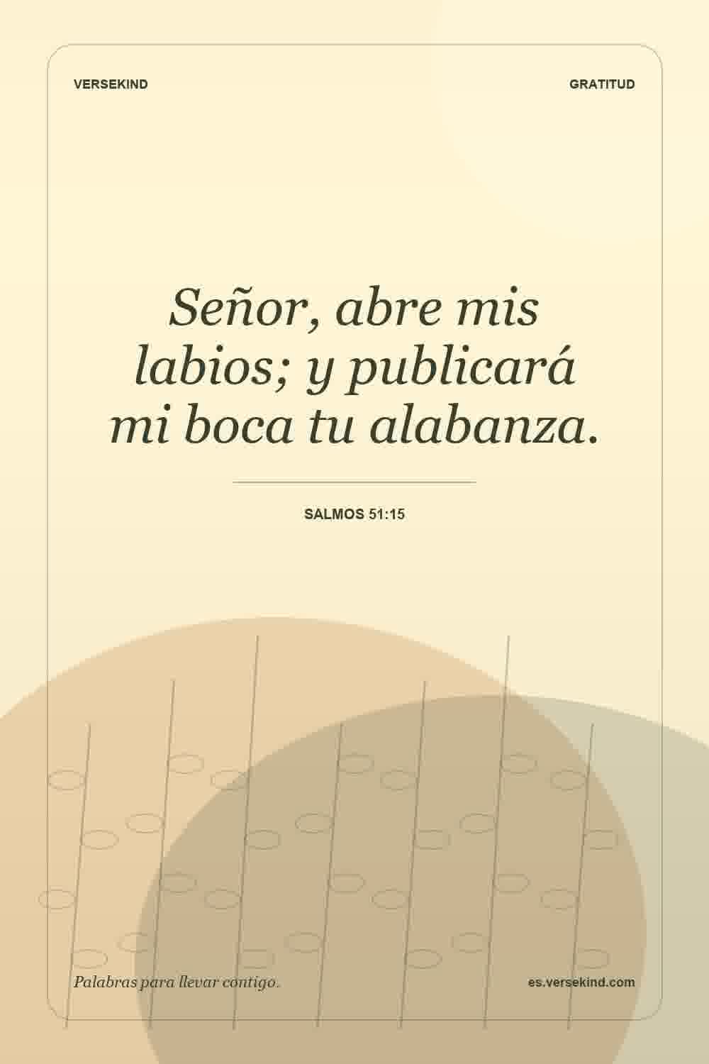 Señor, abre mis labios; y publicará mi boca tu alabanza. — Salmos 51:15