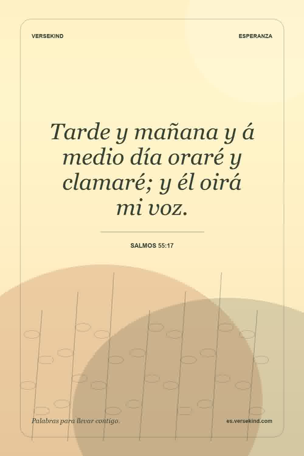 Tarde y mañana y á medio día oraré y clamaré; y él oirá mi voz. — Salmos 55:17