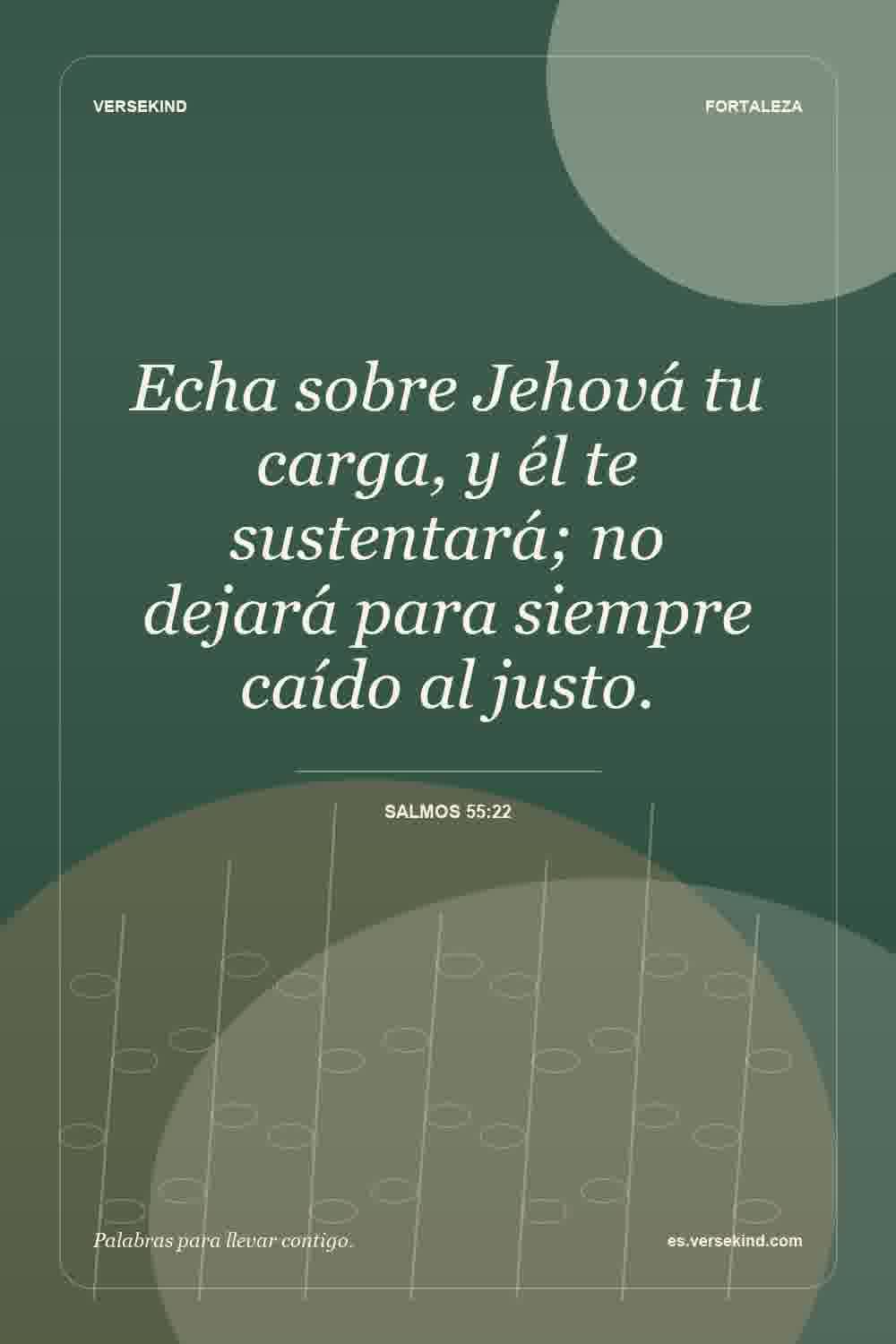 Echa sobre Jehová tu carga, y él te sustentará; no dejará para siempre caído al justo. — Salmos 55:22