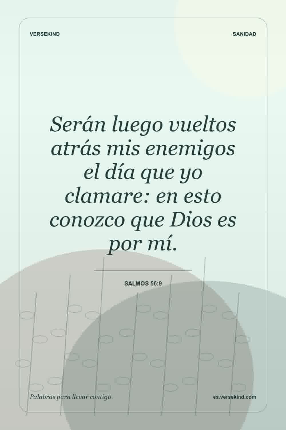 Serán luego vueltos atrás mis enemigos el día que yo clamare: en esto conozco que Dios es por mí. — Salmos 56:9