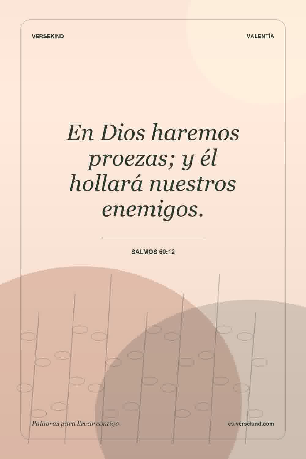 En Dios haremos proezas; y él hollará nuestros enemigos. — Salmos 60:12