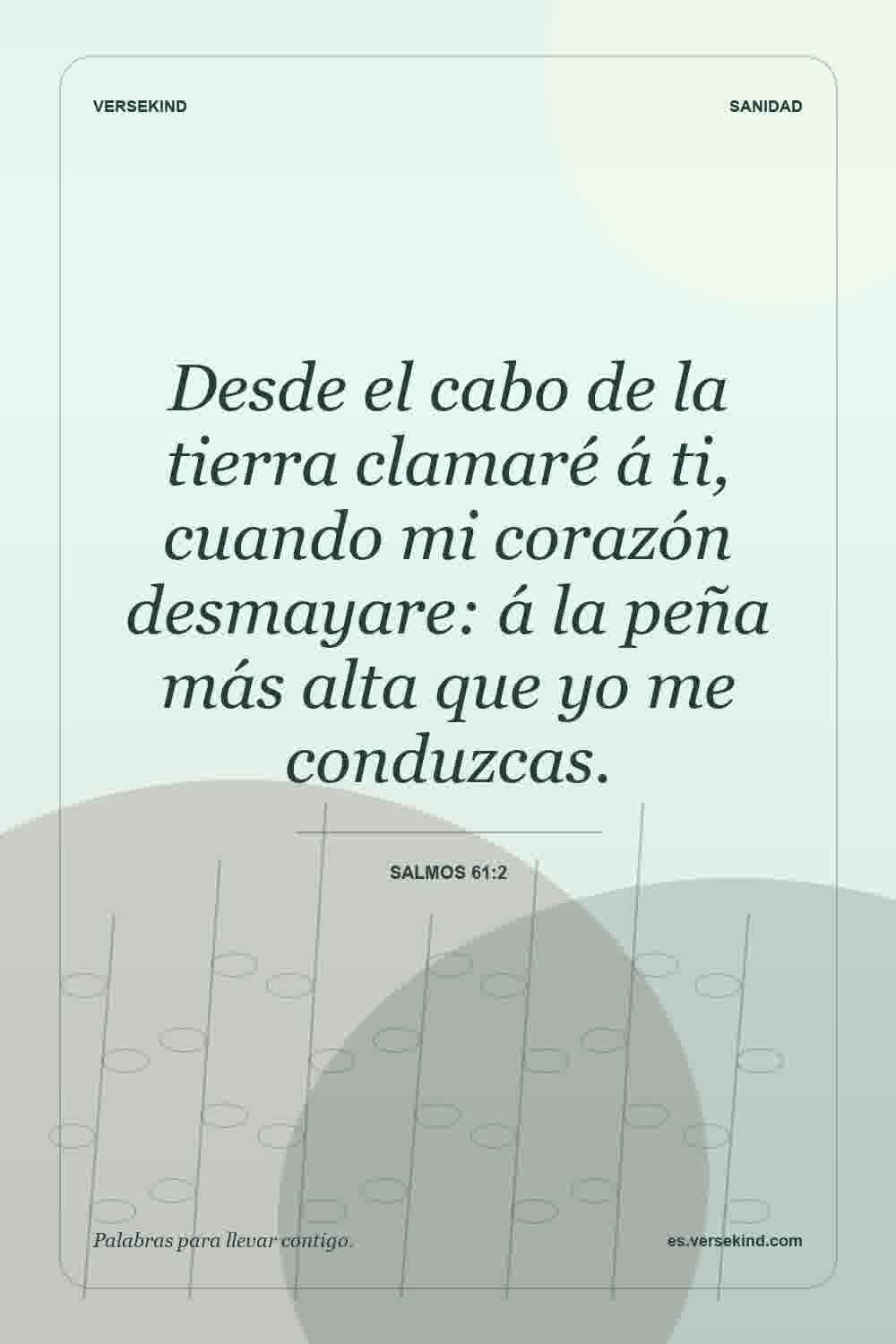 Desde el cabo de la tierra clamaré á ti, cuando mi corazón desmayare: á la peña más alta que yo me conduzcas. — Salmos 61:2