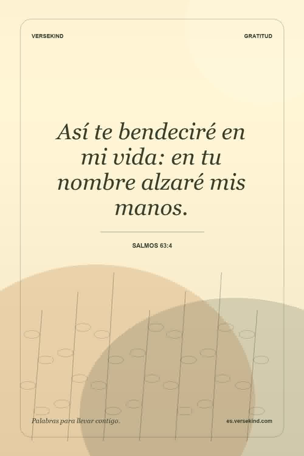 Así te bendeciré en mi vida: en tu nombre alzaré mis manos. — Salmos 63:4