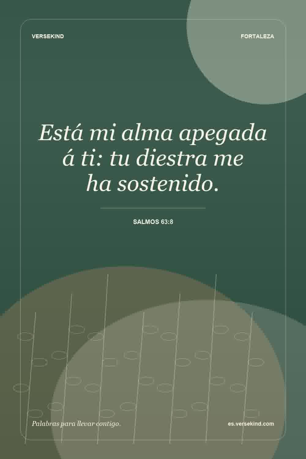 Está mi alma apegada á ti: tu diestra me ha sostenido. — Salmos 63:8