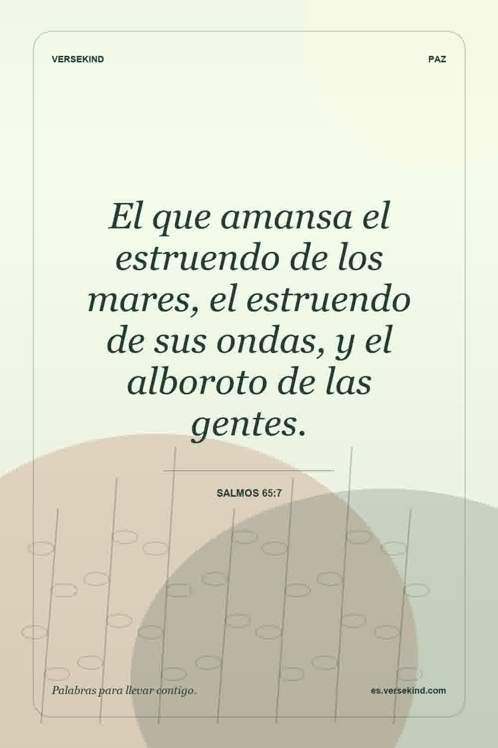 El que amansa el estruendo de los mares, el estruendo de sus ondas, y el alboroto de las gentes. — Salmos 65:7