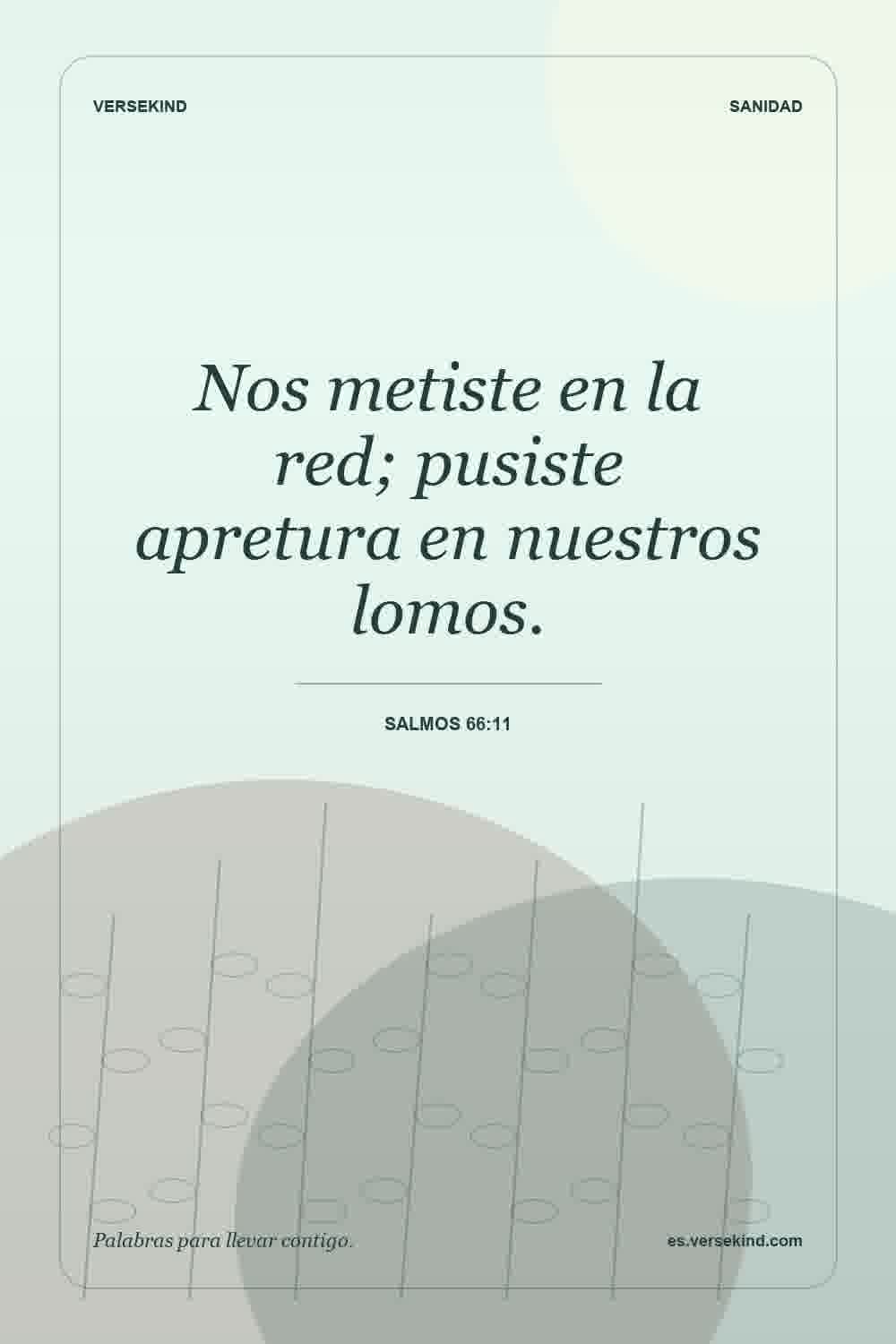 Nos metiste en la red; pusiste apretura en nuestros lomos. — Salmos 66:11