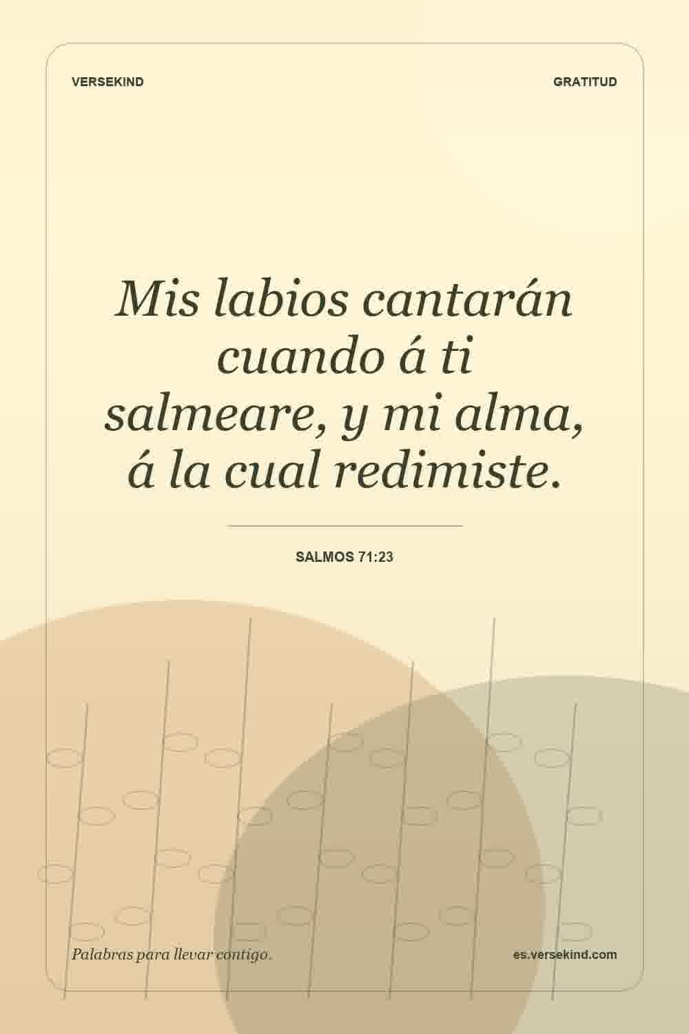 Mis labios cantarán cuando á ti salmeare, y mi alma, á la cual redimiste. — Salmos 71:23