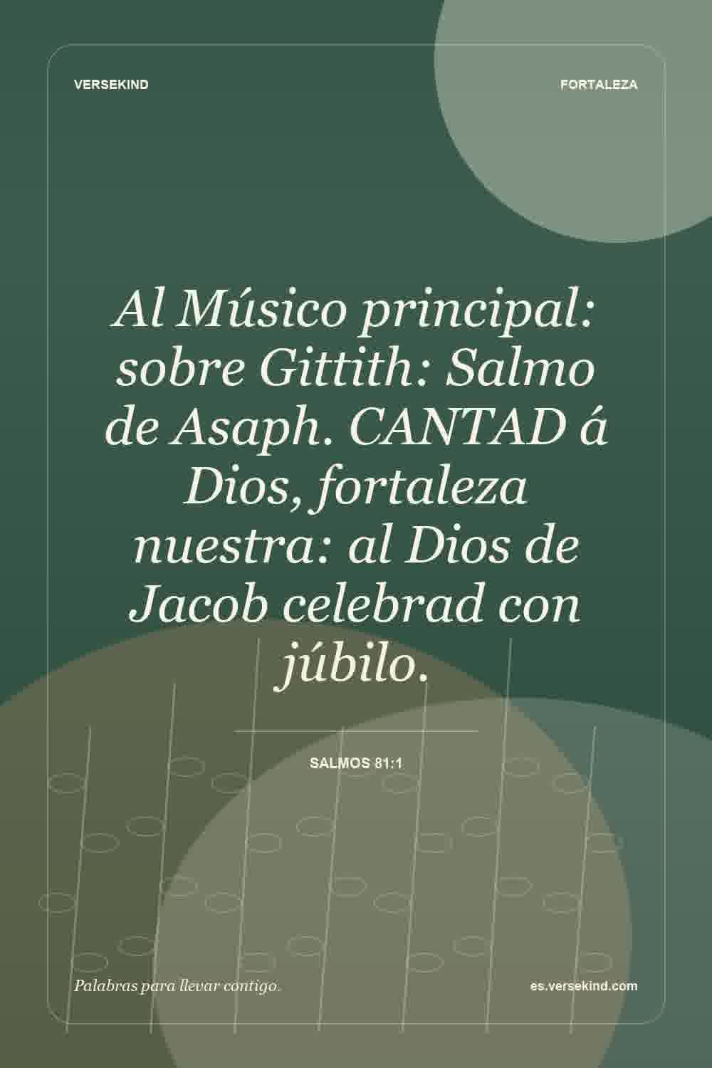 Al Músico principal: sobre Gittith: Salmo de Asaph. CANTAD á Dios, fortaleza nuestra: al Dios de Jacob celebrad con júbilo. — Salmos 81:1