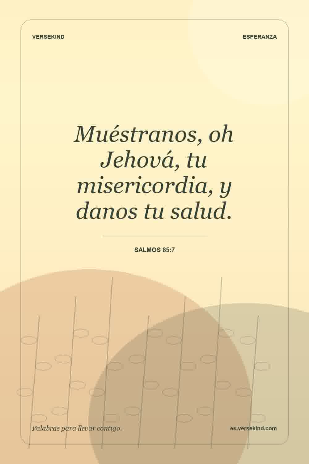 Muéstranos, oh Jehová, tu misericordia, y danos tu salud. — Salmos 85:7