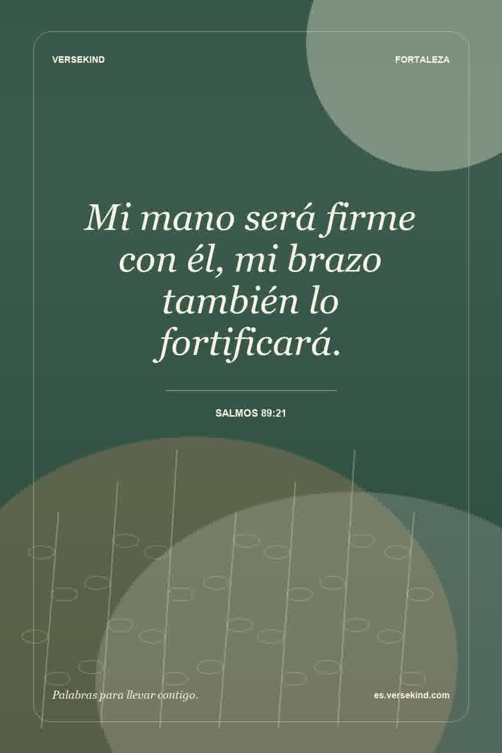 Mi mano será firme con él, mi brazo también lo fortificará. — Salmos 89:21