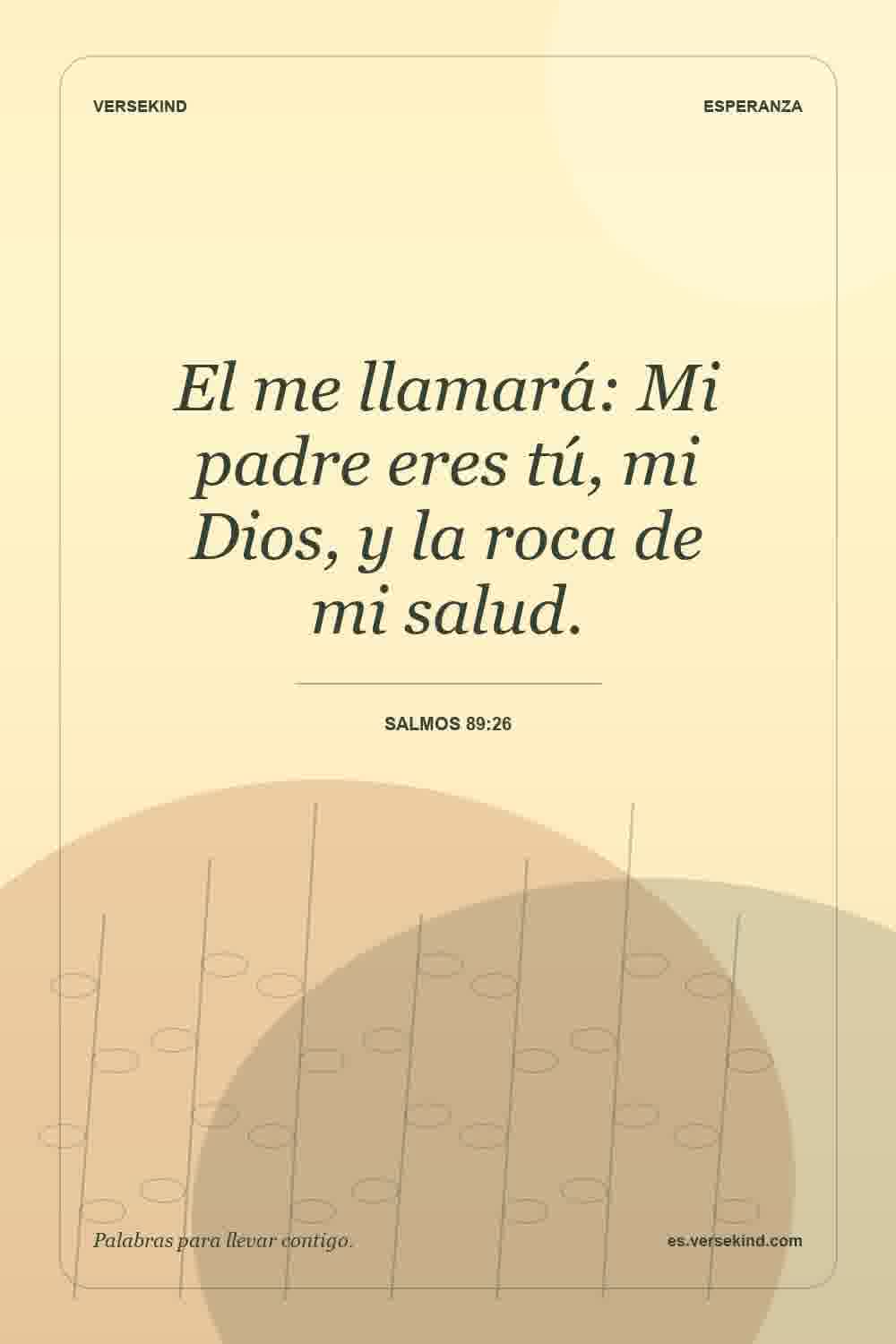 El me llamará: Mi padre eres tú, mi Dios, y la roca de mi salud. — Salmos 89:26