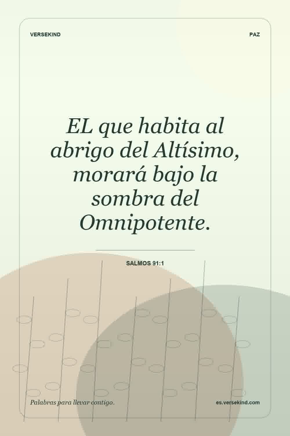 EL que habita al abrigo del Altísimo, morará bajo la sombra del Omnipotente. — Salmos 91:1
