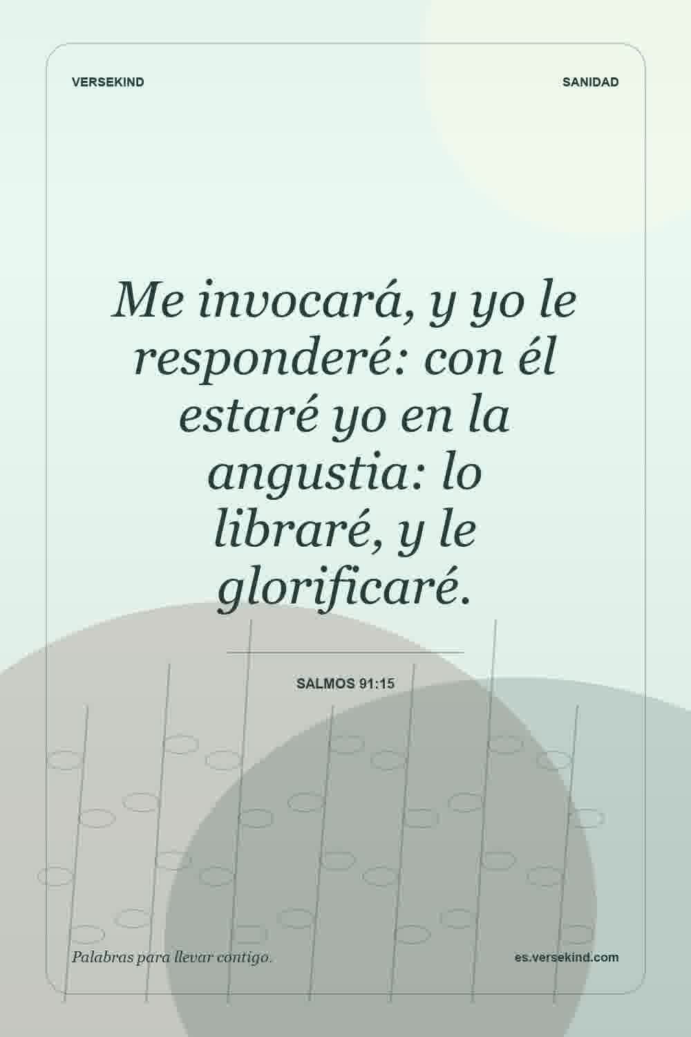 Me invocará, y yo le responderé: con él estaré yo en la angustia: lo libraré, y le glorificaré. — Salmos 91:15
