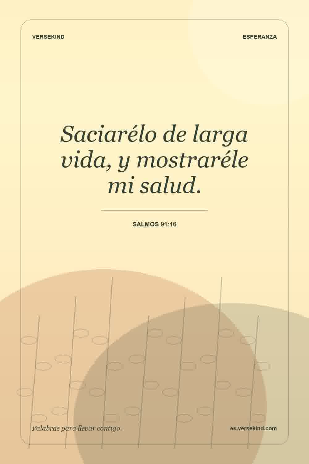 Saciarélo de larga vida, y mostraréle mi salud. — Salmos 91:16