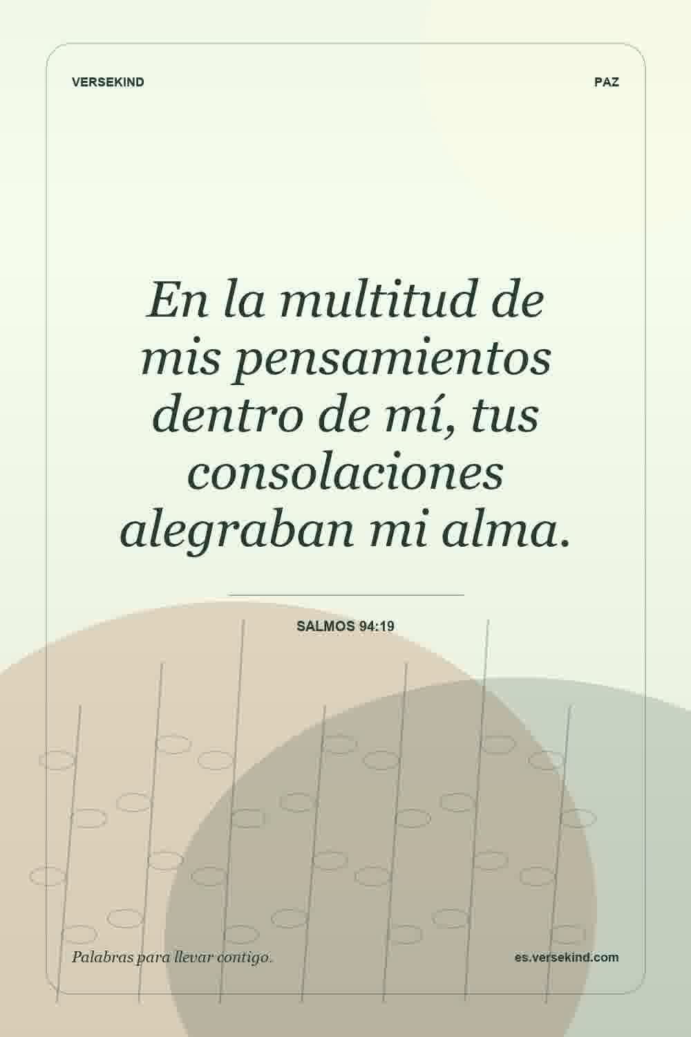En la multitud de mis pensamientos dentro de mí, tus consolaciones alegraban mi alma. — Salmos 94:19