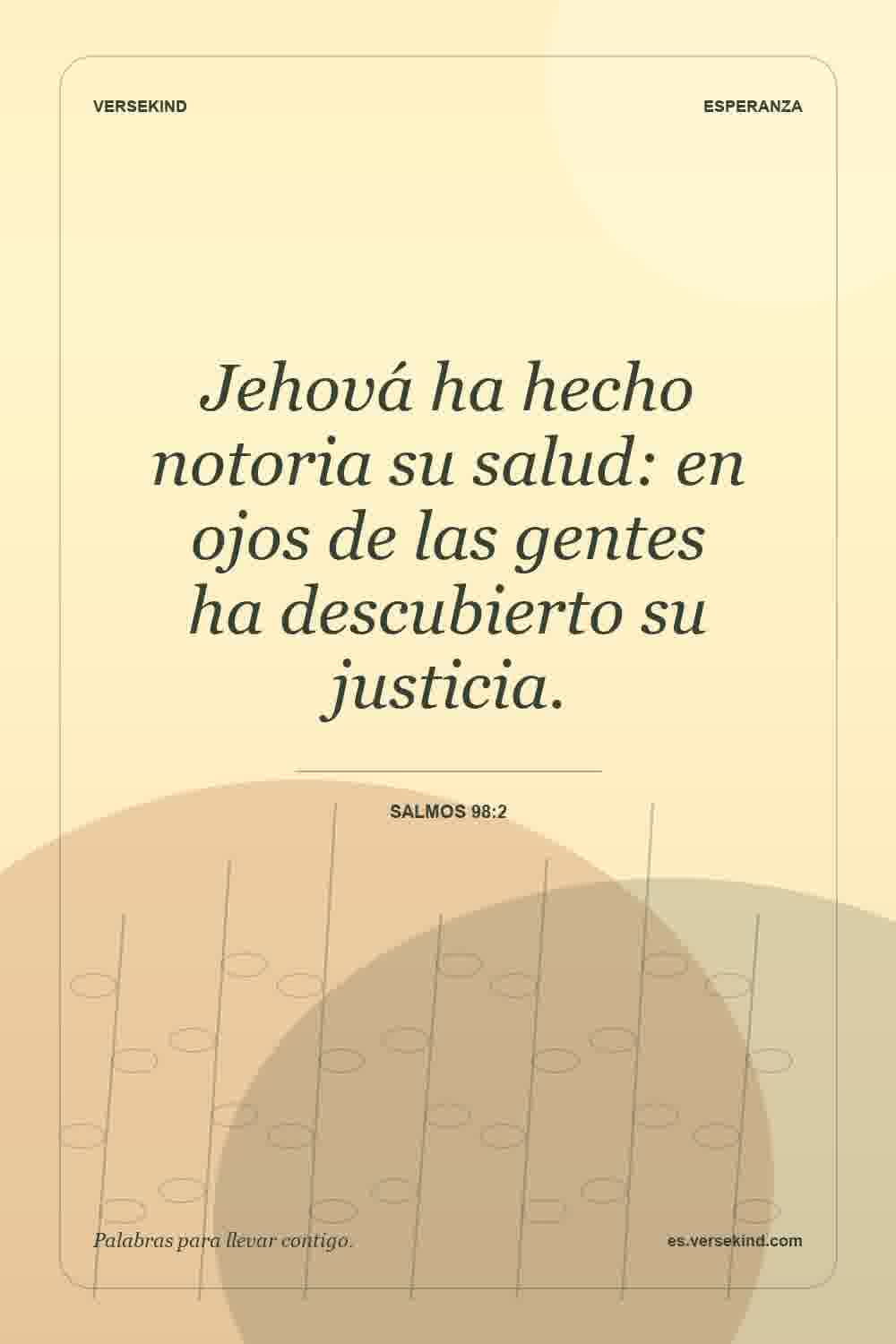Jehová ha hecho notoria su salud: en ojos de las gentes ha descubierto su justicia. — Salmos 98:2