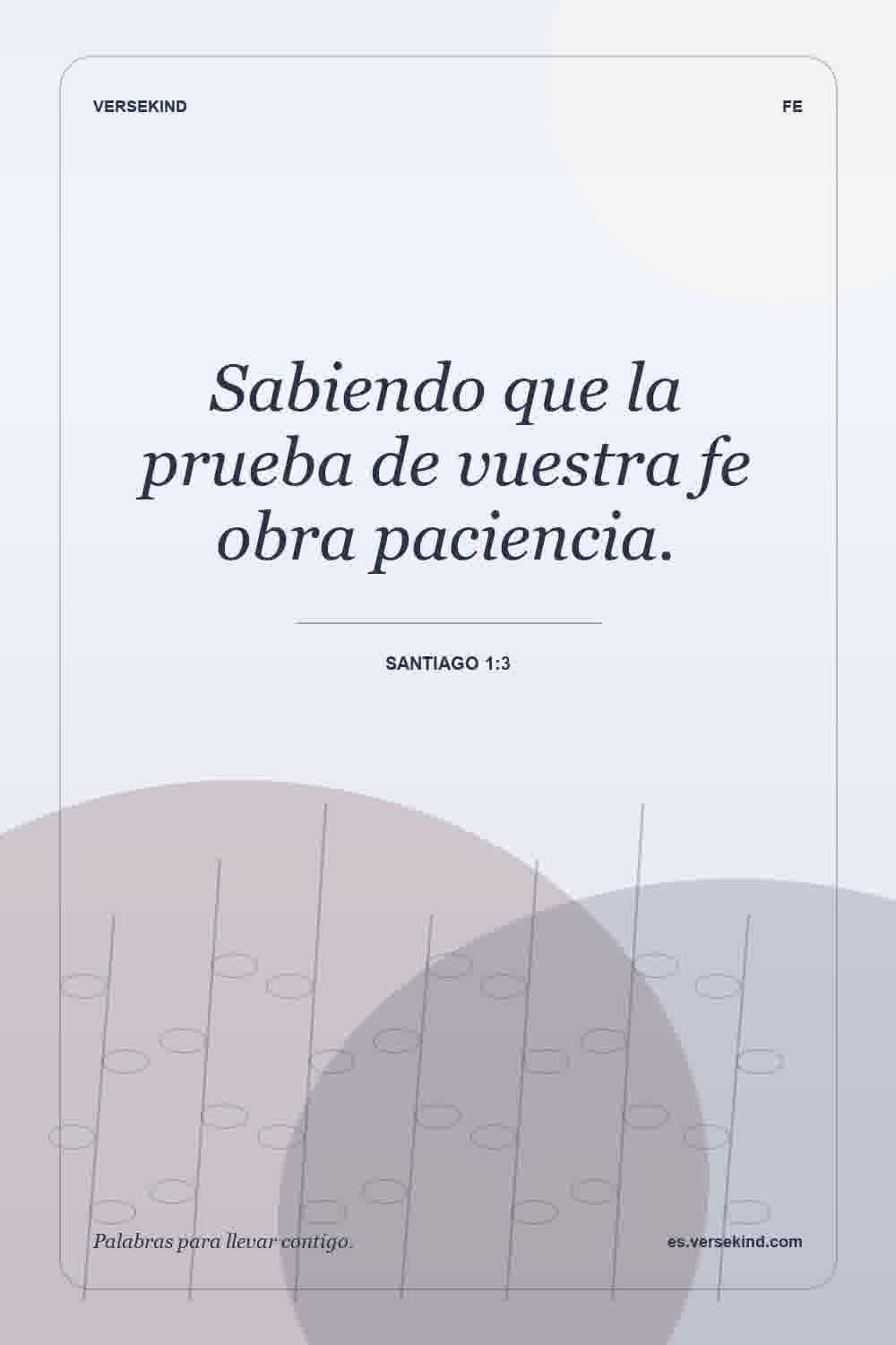 Sabiendo que la prueba de vuestra fe obra paciencia. — Santiago 1:3
