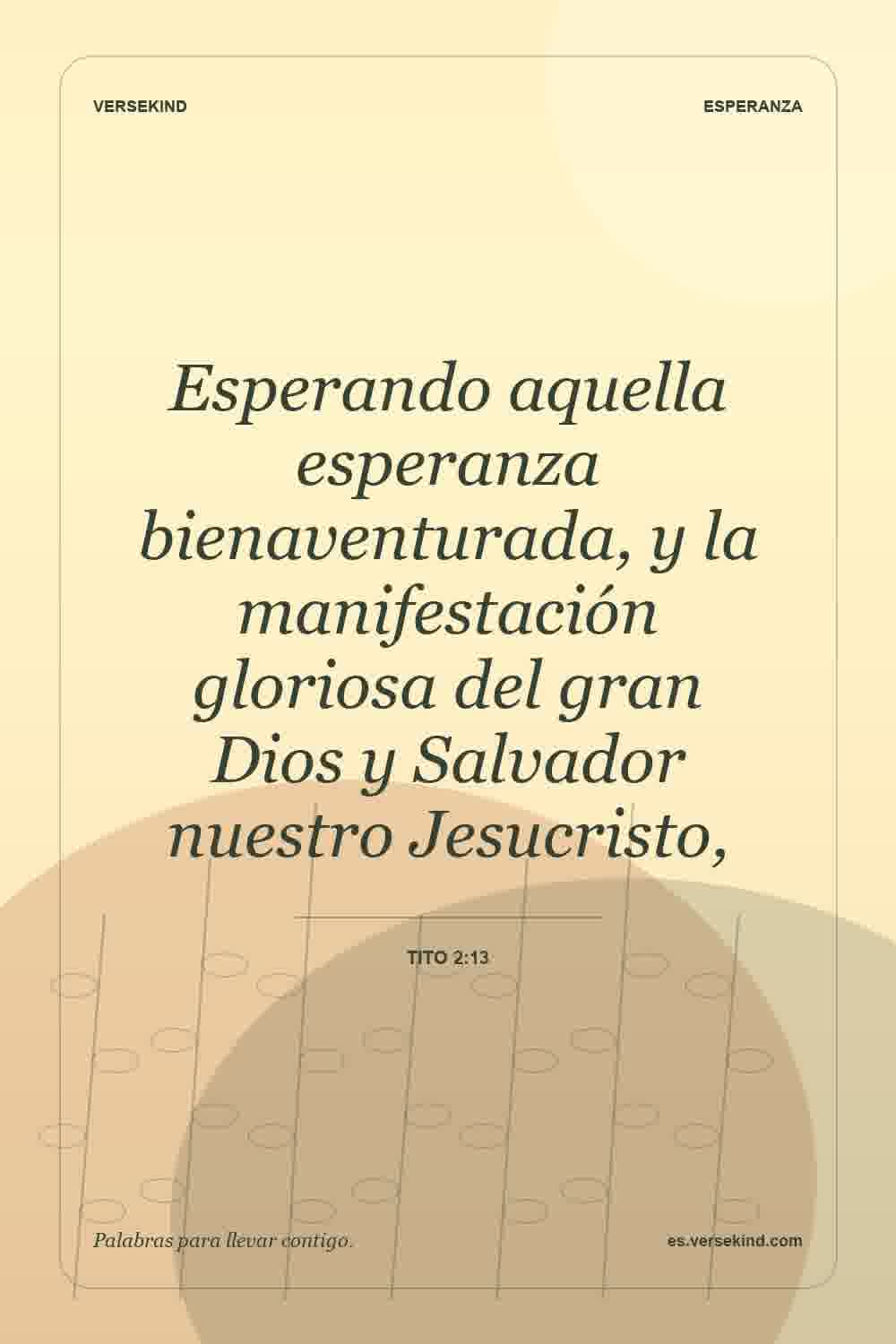 Esperando aquella esperanza bienaventurada, y la manifestación gloriosa del gran Dios y Salvador nuestro Jesucristo, — Tito 2:13